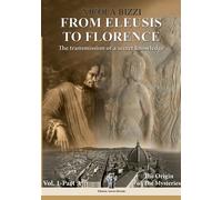 From Eleusis to Florence: the transmission of a secret knowledge. Vol. 1 -...