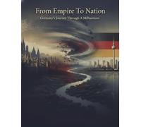 From Empire To Nation: Germany'S Journey Through A Millennium