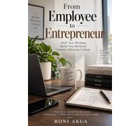 From Employee to Entrepreneur: Building the Mindset, Network, Team, and Culture to Win Across Generations