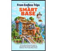 From Endless Trips to Smart Base: The Unofficial Minecraft Guide to Less Hauling, Smarter Crafting, and Redstone That Finally Makes Sense