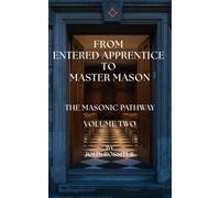 From Entered Apprentice to Master Mason: THE MASONIC PATHWAY · VOLUME TWO