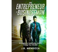 From Entrepreneur to Businessman: Strategies for Sustainable Growth, Change Your Mindset, Your Idea Into a Strong, Productive And Sustainable Business, Scaling Up to 7 High Value Figures