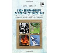 From Environmental Action to Ecoterrorism?: Towards a Process Theory of Environmental and Animal Rights Oriented Political Violence
