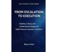 From Escalation to Execution: Stability, Clarity, and Leadership Strategies for High-Pressure Corporate Situations