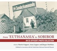 From Euthanasia to Sobibor: An Ss Officer's Photo Collection