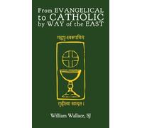 From Evangelical to Catholic by Way of the East