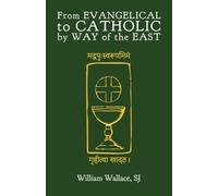 From Evangelical to Catholic by Way of the East