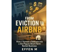 FROM EVICTION TO AIRBNB: HOW I TURNED A SETBACK INTO A SIX-FIGURE SHORT TERM RENTAL BUSINESS