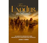 FROM EXODUS TO EXILE: The Absolute Chronology Using Reconciled Data from Kings and Chronicles