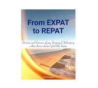 From Expat to Repat: Stories and lessons of joy, longing and belonging when home doesn't feel like home