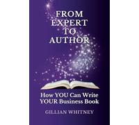 From Expert to Author: How YOU Can Write YOUR Business Book