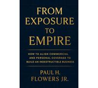 From Exposure To Empire: How to Align Commercial and Personal Coverage to Build an Indestructible Business