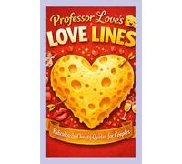 From Eye Rolls to Heart Rolls: The Cheesiest Love Book: Hundreds of Cheesy Love Lines