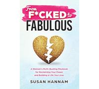From F*cked to Fabulous: A Woman's Myth-Busting Playbook for Reclaiming Your Power and Building a Life You Love