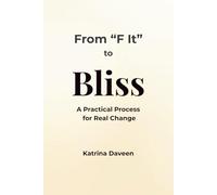 From "F It" to Bliss: A Practical Process for Real Change