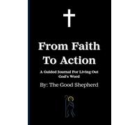 From Faith To Action: A Guided Journal For Living Out God's Word