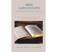 FROM FAITH TO FAITH: A Biblical Journey Through God’s Greatest Gift: Every Scripture on Faith from Genesis to Revelation
