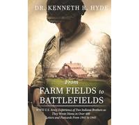 From Farm Fields to Battlefields: WWII U.S. Army Experience of Two Indiana Brothers as They Wrote Home in Over 400 Letters and Postcards From 1941 to 1945