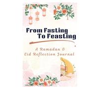 From Fasting to Feasting: 30 Day Ramadan and Eid Journal