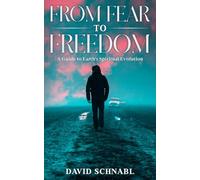 From Fear to Freedom: A Guide to Earth’s Spiritual Evolution