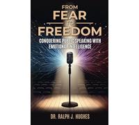 From Fear to Freedom: Conquering Public Speaking with Emotional Intelligence: Conquering Public Speaking With Emotional Intelligence: Conquering ... Public Speaking With Emotional Intelligence