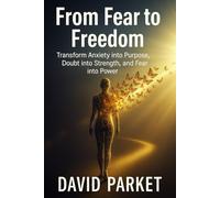 From Fear to Freedom: How to Stop Letting Anxiety, Doubt, and Obstacles Control Your Life - and Start Living with Courage