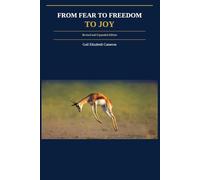 From Fear to Freedom to Joy: Revised and Expanded Edition