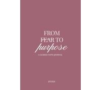 From Fear to Purpose: A Faith Journal for Walking Boldly in God’s Calling