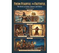 From Fearful to Faithful: The Stories of Joshua, Samson, and Gideon