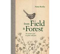 From Field & Forest: An artist's year in paint and pen by Koska, Anna
