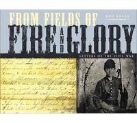 From Fields of Fire and Glory: Letters of the Civil War