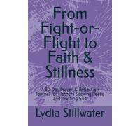 From Fight-or-Flight to Faith & Stillness: A 30-Day Prayer & Reflection Journal for Mothers Seeking Peace and Trusting God