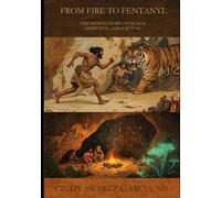 From Fire to Fentanyl: The Hidden Story of Human Addiction and Survival