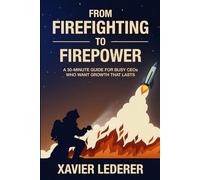 From Firefighting to Firepower: A 30-Minute Guide for Busy CEOs Who Want Growth That Lasts