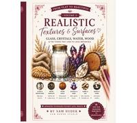 From Flat to Beautiful: Realistic Textures & Surfaces: An Advanced Colored Pencil Guide for Glass, Crystals, Water, Wood, Fabric, Fur & More