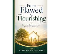 From Flawed to Flourishing: Biblical Principles for Stronger Families