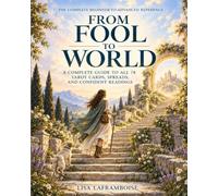 From Fool to World: A Complete Guide to All 78 Tarot Cards, Spreads, and Confident Readings