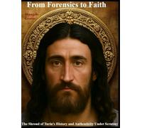 From Forensics to Faith: The Shroud of Turin's History and Authenticity Under Scrutiny