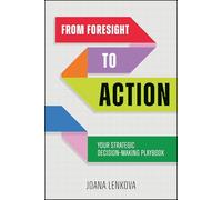 From Foresight to Action: Your Strategic Decision-Making Playbook for an Uncertain World