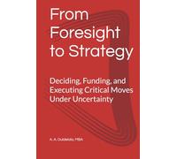 From Foresight to Strategy: Deciding, Funding, and Executing Critical Moves Under Uncertainty