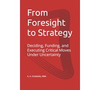 From Foresight to Strategy: Deciding, Funding, and Executing Critical Moves Under Uncertainty