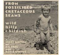 Wild Billy Chil From Fossilised Cretaceous Seams: A Short History of His So (CD)