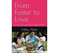 From Foster to Love: A True Story of a God Created Family
