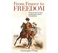 From France to Freedom: The Duc de Lauzun’s Legion and Washington’s Alliance in the Revolution