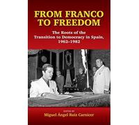 From Franco to Freedom: The Roots of the Transition to Democracy in Spain, 1962-1982