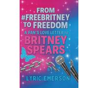 From #FreeBritney to Freedom:: A Fan's Love Letter to Britney Spears