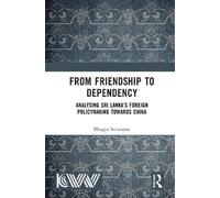 From Friendship to Dependency: Analysing Sri Lanka’s Foreign Policymaking Towards China