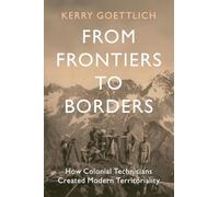 Kerry Goettlich From Frontiers to Borders (Tascabile) LSE International Studies