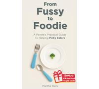 From Fussy to Foodie: A Parent's Practical Guide to Helping Picky Eaters
