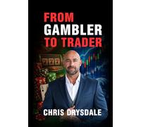 From Gambler to Trader: How to Stop Gambling the Markets and Trade With Structure, Edge, and Control